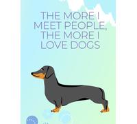 THE MORE I MEET PEOPLE, THE MORE I LOVE DOGS: Inspirational Notebook,Positive Affirmation and Motivational Quotes Journal to Write In