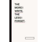 The more I write, the less I forget: Funny Notebook Journal Gift for Partners, Family, Friends, Co-workers or Yourself (Gag Gift)