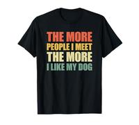 The More People I Meet The More I Like My Dog T-Shirt