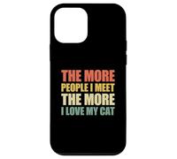 The More People I Meet The More I Love My Cat Coque pour iPhone 12 Mini
