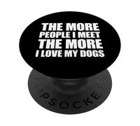 The More People I Meet The More I Love My Dogs PopSockets PopGrip Adhésif