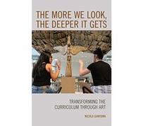 The More We Look, the Deeper It Gets: Transforming the Curriculum through Art - [Version Originale] Inconnu (Auteur)