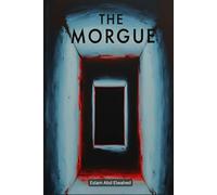 The Morgue: 100 True Stories of Real Encounters, Strange Discoveries, and Unexplained Events Inside the Mortuary