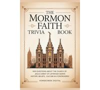 The Mormon Faith Trivia Book: 1,000 Questions About the Church of Jesus Christ of Latter-day Saints - History, Beliefs, Culture & Controversy