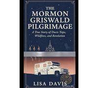 The Mormon Griswald Pilgrimage: A true story of duct tape, wildfires and revelation