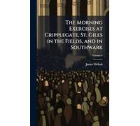 The Morning Exercises at Cripplegate, St. Giles in the Fields, and in Southwark