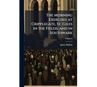 The Morning Exercises at Cripplegate, St. Giles in the Fields, and in Southwark