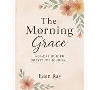 The Morning Grace: A 90-Day Guided Gratitude Journal