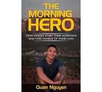 The Morning Hero: How Heroes Start Their Mornings And Take Charge Of Their Lives