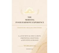 The Morning Inner Harmony Experience: A 21-Day Ritual for Clarity, Emotional Lightness & Intuitive Guidance - Gratitude. Release. Intuition.