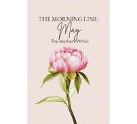 The Morning Line: May: A guided journal to help you explore the sacred, powerful act of mothering yourself.