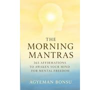 THE MORNING MANTRAS: 365 Affirmations to Unlock Your Mind for Mental Freedom