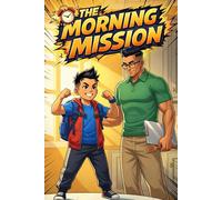 The Morning Mission: A Spy Adventure Story for Kids to Start Their Day Like a Hero + Secret Agent Morning Routine