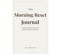 The Morning Reset Journal: A Simple Guided Practice for Intention, Clarity, and Focus