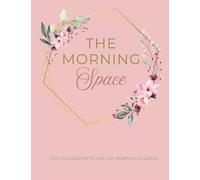 The Morning Space: A 60 Day Morning Journal