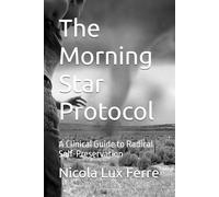 The Morning Star Protocol: A Clinical Guide to Radical Self-Preservation