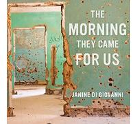 The Morning They Came For Us : Dépêches de Syrie