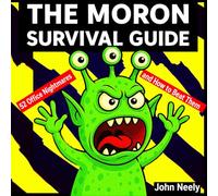 The Moron Survival Guide: 52 Office Nightmares - and How to Beat Them