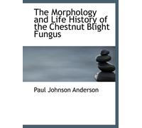 The Morphology and Life History of the Chestnut Blight Fungus