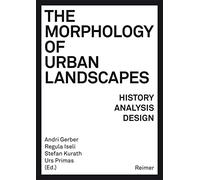 The Morphology of Urban Landscapes: History, Analysis, Design
