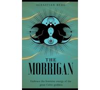 The Morrigan: Embrace the Feminine Energy of the Great Celtic Goddess