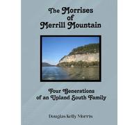 The Morrises of Merrill Mountain: Four Generations of an Upland South Family