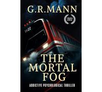 The Mortal Fog: A gripping psychological thriller of survival, madness, and claustrophobic terror on a train.
