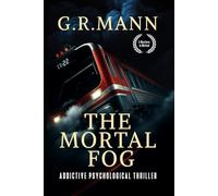 The Mortal Fog: A gripping psychological thriller of survival, madness, and claustrophobic terror on a train.