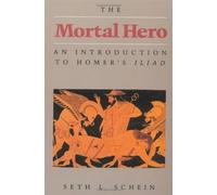 The Mortal Hero: An Introduction to Homer's "Iliad"