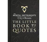 The Mortal Instruments 1: City of Bones The Little Book of Quotes (Movie Tie-in)