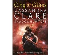 The Mortal Instruments 3: City of Glass: The first Shadowhunters series about demon-hunting, betrayal, secrets and forbidden love, from the international bestselling romantasy author