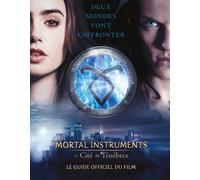 The Mortal Instruments : La Cité des Ténèbres: Le guide officiel du film