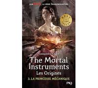 The Mortal Instruments, les origines - Tome 03 : La princesse mécanique