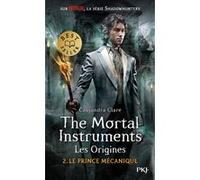 The Mortal Instruments, les Origines - tome 2 Le prince mécanique Cassandra Clare (Auteur), Julie Lafon (Traduction)