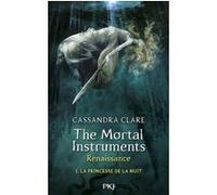 The Mortal Instruments - Renaissance - tome 1 La princesse de la nuit Cassandra Clare (Auteur), Julie Lafon (Traduction)