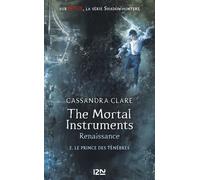 The Mortal Instruments - Renaissance - Tome 2 Le Prince Des Ténèbres