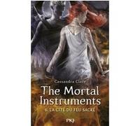 The Mortal Instruments - La Cité Des Ténébres - Tome 6 - La Cité Du Feu Sacré