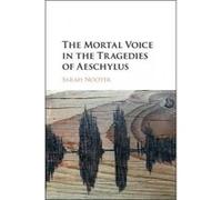 The Mortal Voice in the Tragedies of Aeschylus - [Version Originale] Sarah Nooter (Auteur)