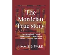The Mortician True story: Uncovering Lamb Funeral Home's Unholy Practices, David Sconce's Gripping Legal Battle