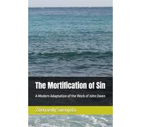 The Mortification of Sin: A Modern Adaptation of the Work of John Owen