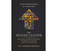 The Mosaic Leader: How Great Leaders Integrate Technology, Culture, and Human Connection