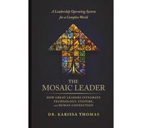 The Mosaic Leader: How Great Leaders Integrate Technology, Culture, and Human Connection
