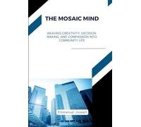 The Mosaic Mind, Weaving Creativity, Decision-Making, and Compassion into Community Life