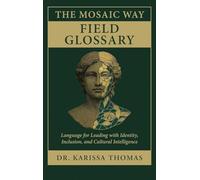 The Mosaic Way Field Glossary: Language for Leading with Identity, Inclusion, and Cultural Intelligence
