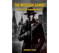 The Moscow Gambit: A High-Stakes Intelligence Thriller of Secrets Buried Too Deep