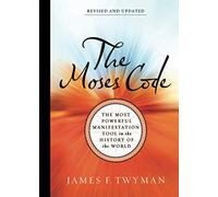 The Moses Code: The Most Powerful Manifestation Tool in the History of the World