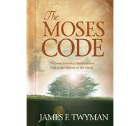 The Moses Code: The Most Powerful Manifestation Tool in the History of the World