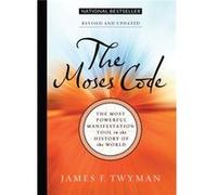 The Moses Code The Most Powerful Manifestation Tool in the History of the World Revised and Updated by James F Twyman James F Twyman (Auteur)