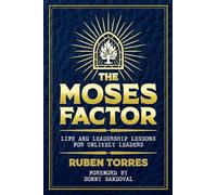 THE MOSES FACTOR: Life and Leadership Lessons for Unlikely Leaders