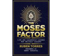 The Moses Factor - Life and Leadership Lessons for Unlikely Leaders - Ruben Torres - Ruben Torres - ebook (ePub) - Livre